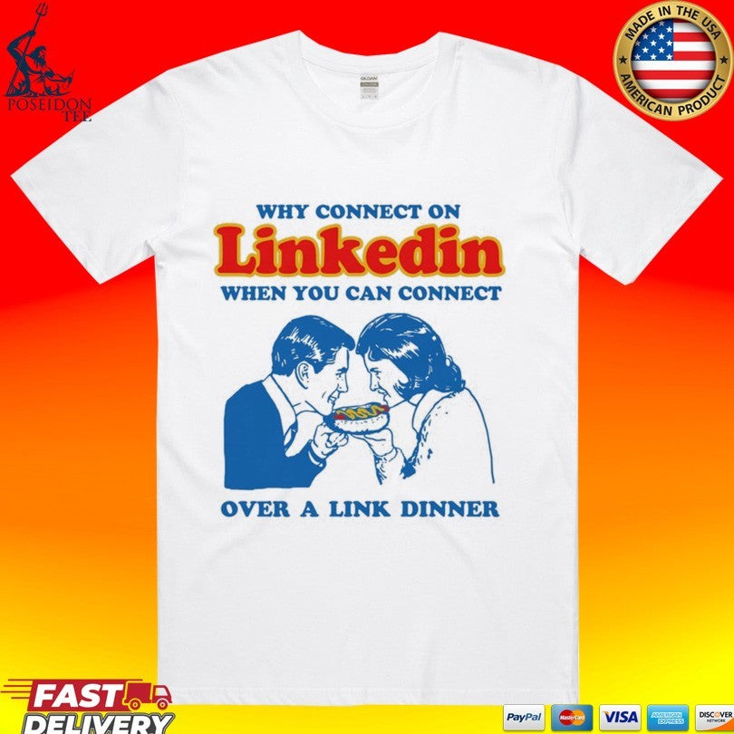 Why Connect On Linkedin When You Can Over A Link - Adult & Kids T-Shirts, Sweatshirts & Hoodies apparel design preview 1