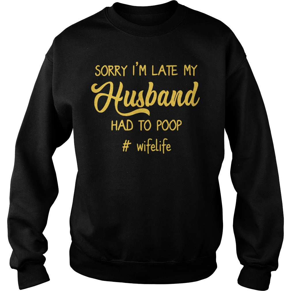 #Wifelife Sorry I’m Late My Husband Had to Poop Graphic Sweater - Gift for Family Celebrations product image