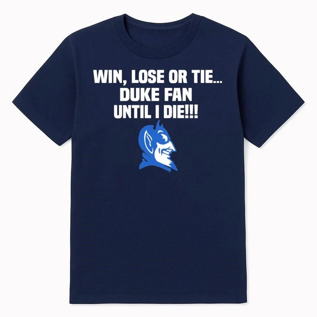Win Lose Or Tie Duke Fan Until I Die - Adult & Kids T-Shirts, Sweatshirts & Hoodies apparel design preview 1