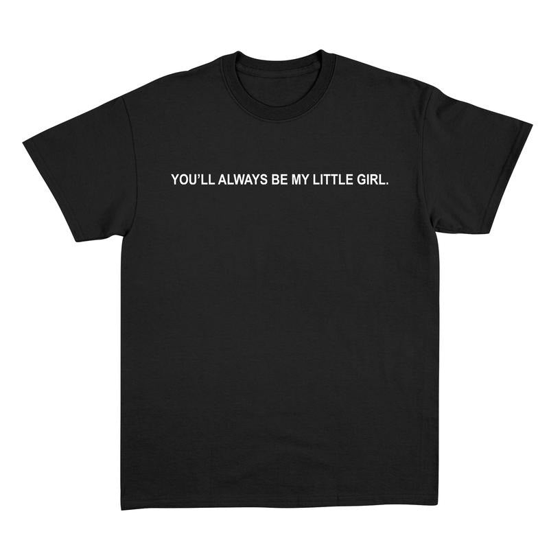 You'Ll Always Be My Little Girl Dad - Adult & Kids T-Shirts, Sweatshirts & Hoodies apparel design preview 1