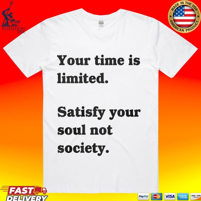 Your Time Is Limited Satisfy Soul Not Society - Adult & Kids T-Shirts, Sweatshirts & Hoodies apparel design preview 1