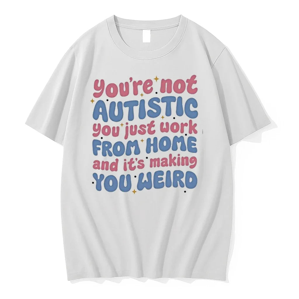 Youre Not Autistic You Just Work From Home And Its - Adult & Kids T-Shirts, Sweatshirts & Hoodies apparel design preview 1