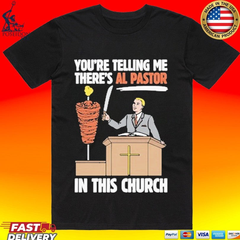 You're Telling Me There's Al Pastor In This Church - Adult & Kids T-Shirts, Sweatshirts & Hoodies apparel design preview 1
